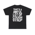 Cough Syrup Tee (coming very soon)