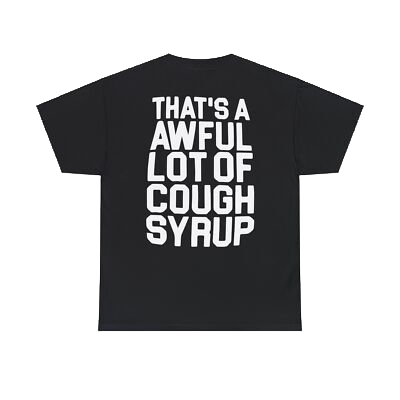 Cough Syrup Tee (coming very soon)